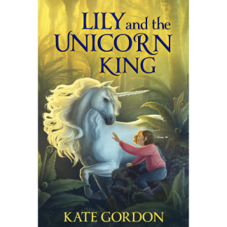 Lily and the Unicorn King by Kate Gordon-Smith